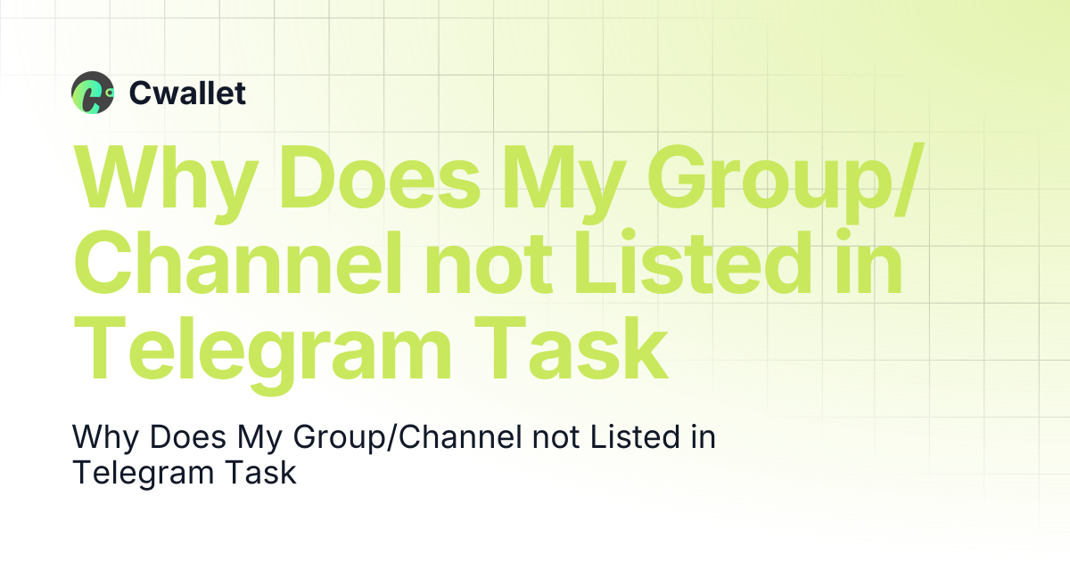 Why Does My Group/Channel not Listed in Telegram Task | Cwallet