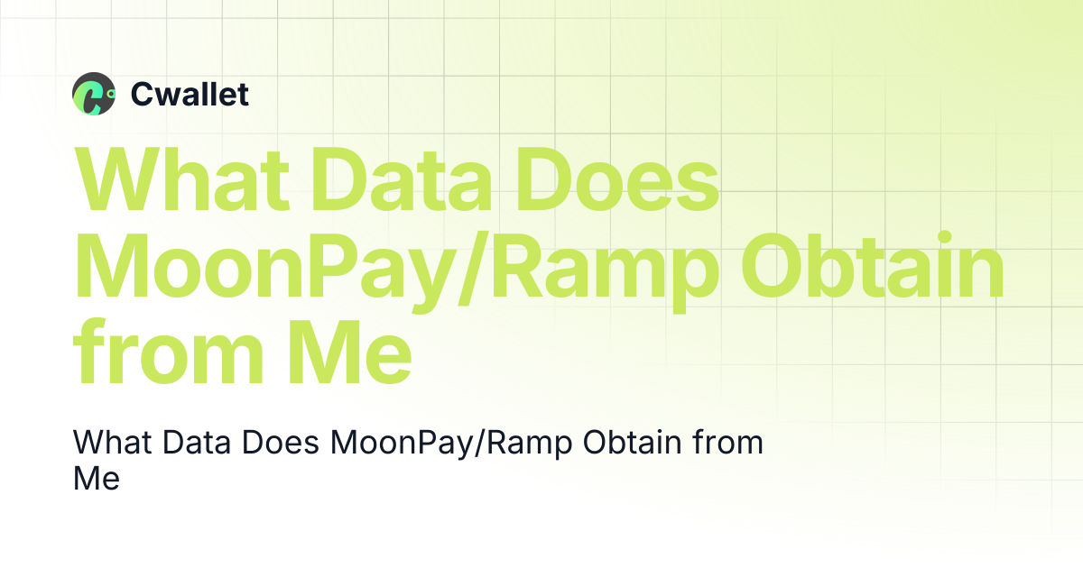 What Data Does MoonPay/Ramp Obtain from Me | Cwallet
